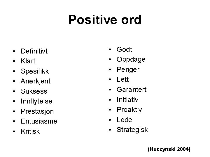 Positive ord • • • Definitivt Klart Spesifikk Anerkjent Suksess Innflytelse Prestasjon Entusiasme Kritisk