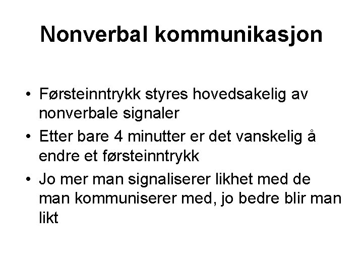 Nonverbal kommunikasjon • Førsteinntrykk styres hovedsakelig av nonverbale signaler • Etter bare 4 minutter