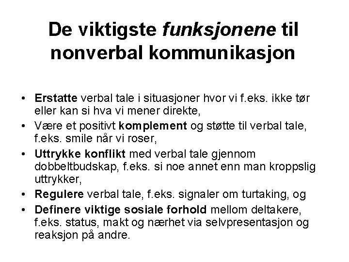 De viktigste funksjonene til nonverbal kommunikasjon • Erstatte verbal tale i situasjoner hvor vi