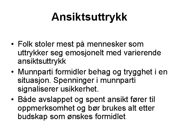 Ansiktsuttrykk • Folk stoler mest på mennesker som uttrykker seg emosjonelt med varierende ansiktsuttrykk