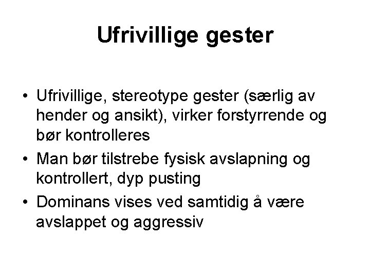 Ufrivillige gester • Ufrivillige, stereotype gester (særlig av hender og ansikt), virker forstyrrende og