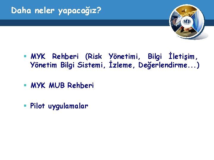 Daha neler yapacağız? § MYK Rehberi (Risk Yönetimi, Bilgi İletişim, Yönetim Bilgi Sistemi, İzleme,