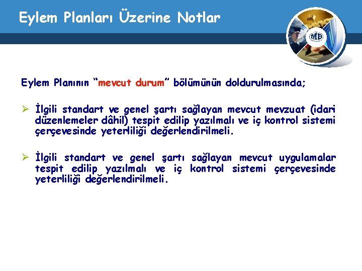 Eylem Planları Üzerine Notlar Eylem Planının “mevcut durum” bölümünün doldurulmasında; Ø İlgili standart ve