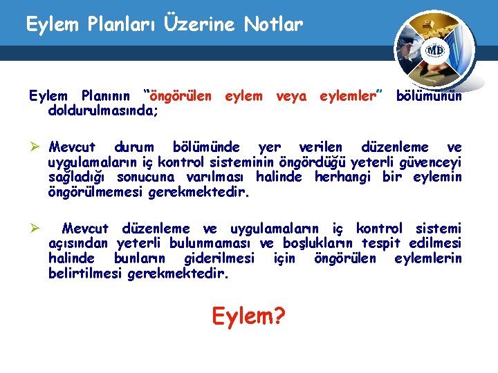 Eylem Planları Üzerine Notlar Eylem Planının “öngörülen eylem veya eylemler” bölümünün doldurulmasında; Ø Mevcut