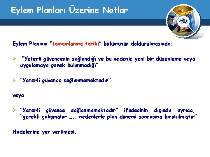 Eylem Planları Üzerine Notlar Eylem Planının “tamamlanma tarihi” bölümünün doldurulmasında; Ø “Yeterli güvencenin sağlandığı