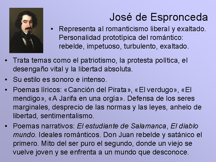 José de Espronceda • Representa al romanticismo liberal y exaltado. Personalidad prototípica del romántico: