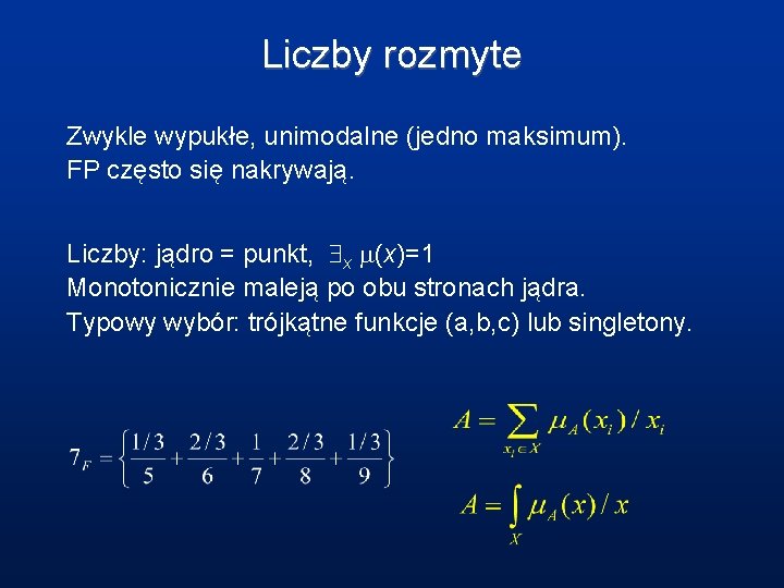 Liczby rozmyte Zwykle wypukłe, unimodalne (jedno maksimum). FP często się nakrywają. Liczby: jądro =