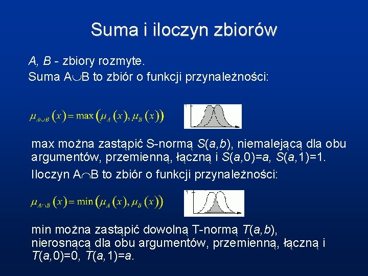 Suma i iloczyn zbiorów A, B - zbiory rozmyte. Suma A B to zbiór