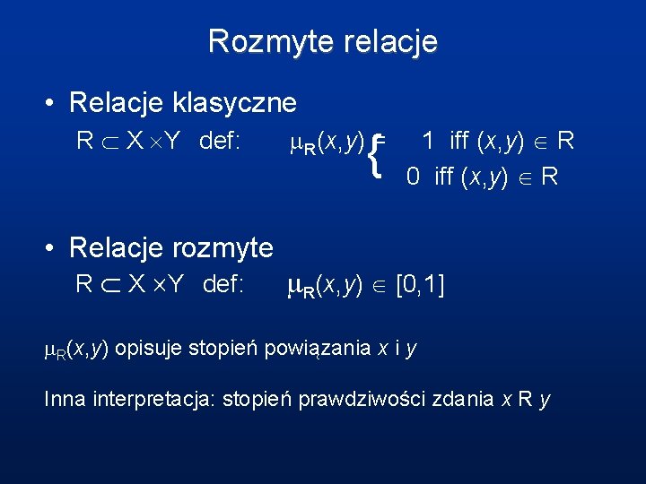 Rozmyte relacje • Relacje klasyczne R X Y def: R(x, y) = { 1