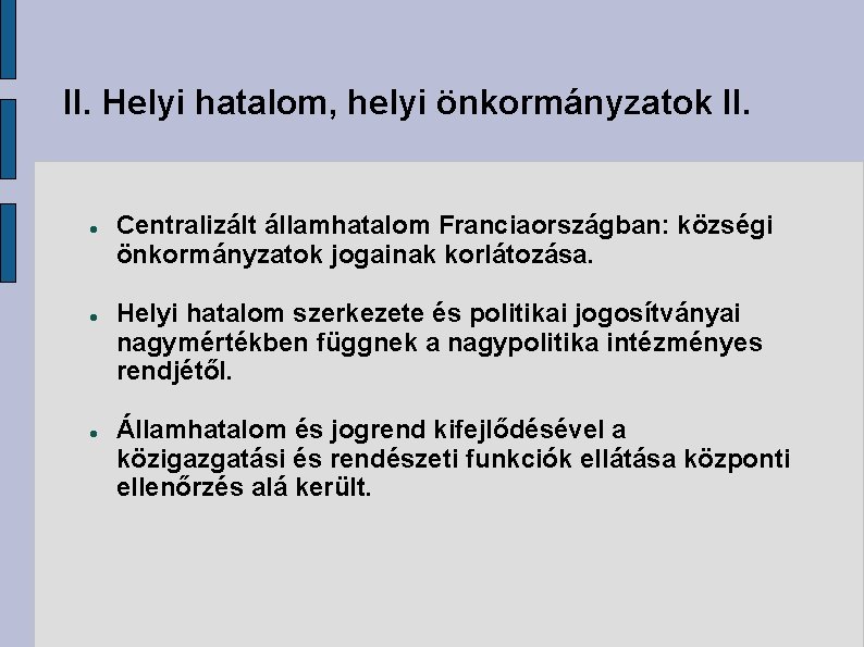 II. Helyi hatalom, helyi önkormányzatok II. Centralizált államhatalom Franciaországban: községi önkormányzatok jogainak korlátozása. Helyi