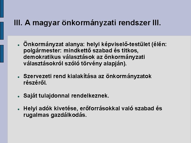 III. A magyar önkormányzati rendszer III. Önkormányzat alanya: helyi képviselő-testület (élén: polgármester: mindkettő szabad