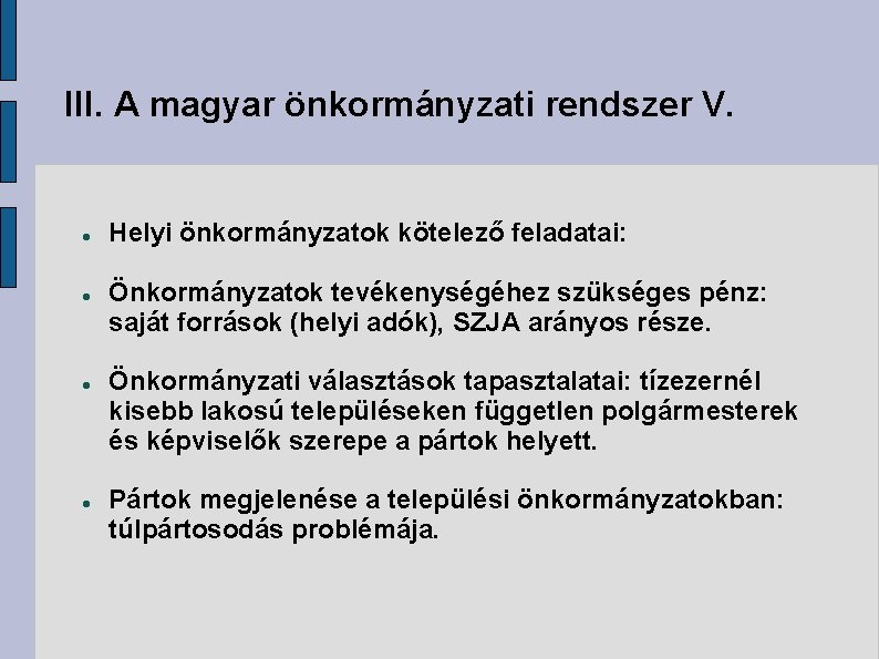 III. A magyar önkormányzati rendszer V. Helyi önkormányzatok kötelező feladatai: Önkormányzatok tevékenységéhez szükséges pénz: