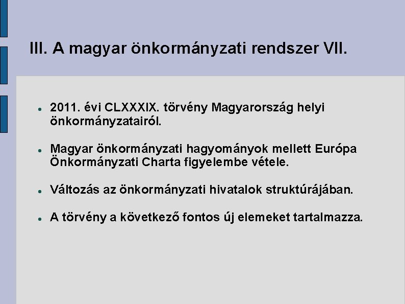 III. A magyar önkormányzati rendszer VII. 2011. évi CLXXXIX. törvény Magyarország helyi önkormányzatairól. Magyar