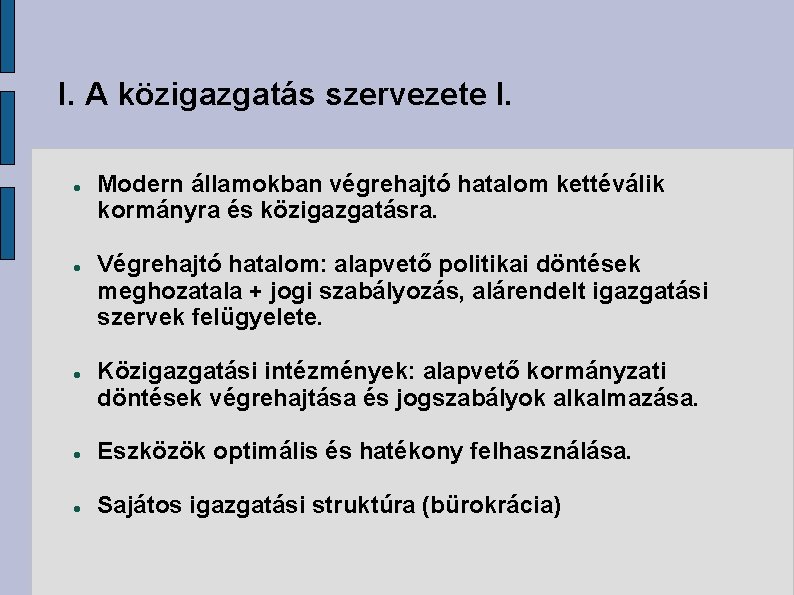 I. A közigazgatás szervezete I. Modern államokban végrehajtó hatalom kettéválik kormányra és közigazgatásra. Végrehajtó