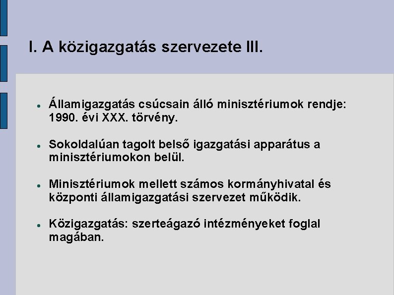 I. A közigazgatás szervezete III. Államigazgatás csúcsain álló minisztériumok rendje: 1990. évi XXX. törvény.