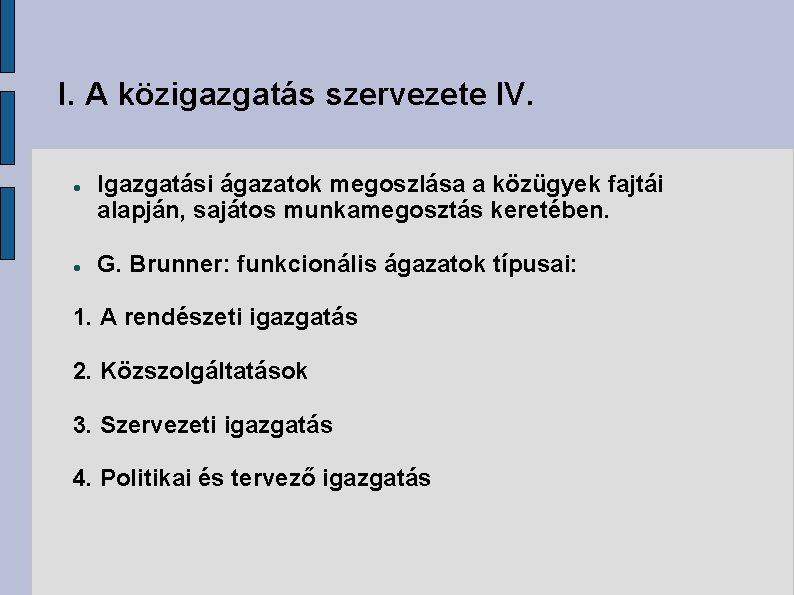 I. A közigazgatás szervezete IV. Igazgatási ágazatok megoszlása a közügyek fajtái alapján, sajátos munkamegosztás