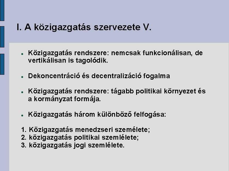 I. A közigazgatás szervezete V. Közigazgatás rendszere: nemcsak funkcionálisan, de vertikálisan is tagolódik. Dekoncentráció