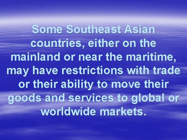 Some Southeast Asian countries, either on the mainland or near the maritime, may have