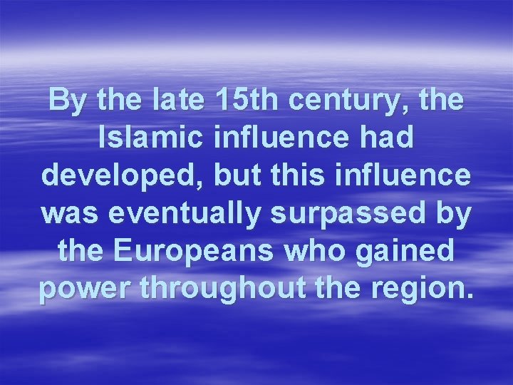 By the late 15 th century, the Islamic influence had developed, but this influence