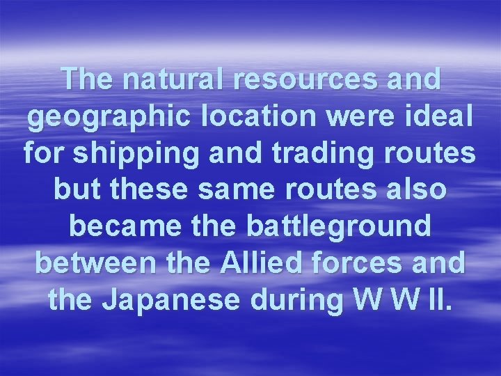 The natural resources and geographic location were ideal for shipping and trading routes but