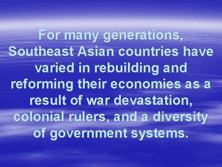 For many generations, Southeast Asian countries have varied in rebuilding and reforming their economies