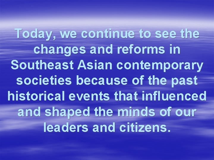 Today, we continue to see the changes and reforms in Southeast Asian contemporary societies