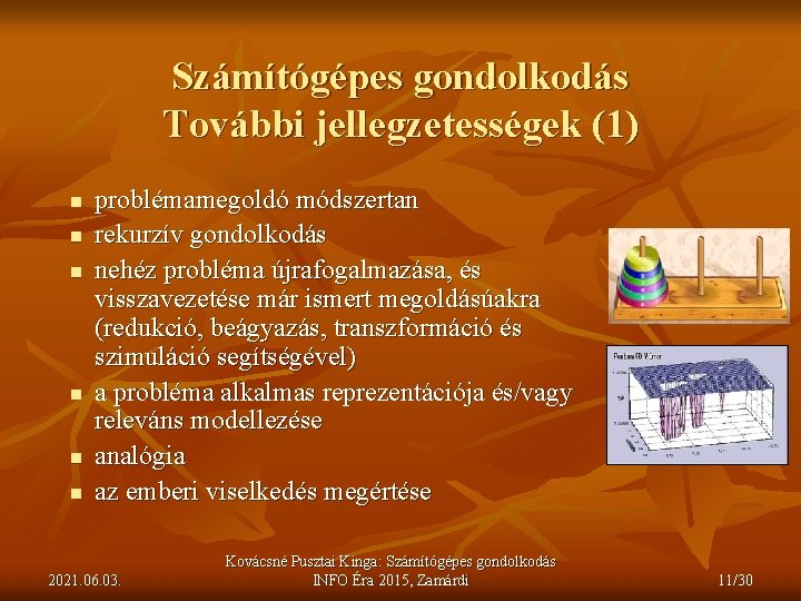 Számítógépes gondolkodás További jellegzetességek (1) n n n problémamegoldó módszertan rekurzív gondolkodás nehéz probléma