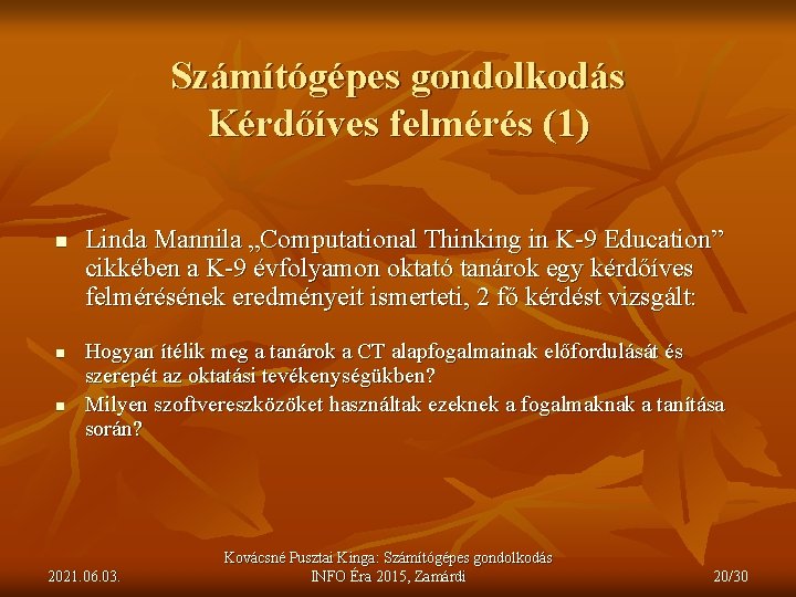 Számítógépes gondolkodás Kérdőíves felmérés (1) n n n Linda Mannila „Computational Thinking in K-9