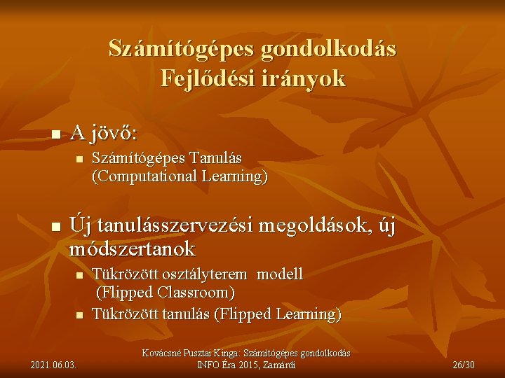 Számítógépes gondolkodás Fejlődési irányok n A jövő: n n Számítógépes Tanulás (Computational Learning) Új