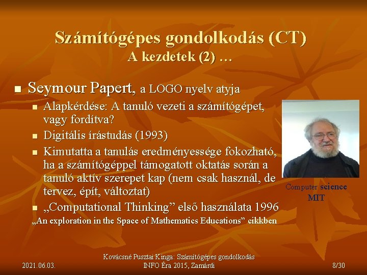 Számítógépes gondolkodás (CT) A kezdetek (2) … n Seymour Papert, a LOGO nyelv atyja
