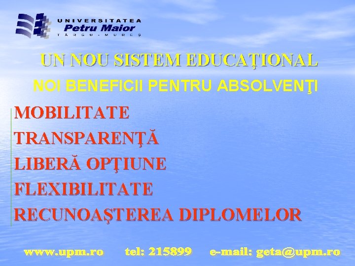 UN NOU SISTEM EDUCAŢIONAL NOI BENEFICII PENTRU ABSOLVENŢI MOBILITATE TRANSPARENŢĂ LIBERĂ OPŢIUNE FLEXIBILITATE RECUNOAŞTEREA