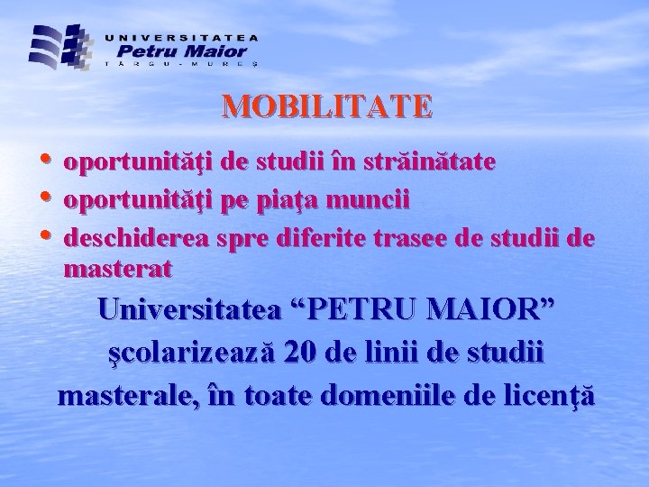 MOBILITATE • oportunităţi de studii în străinătate • oportunităţi pe piaţa muncii • deschiderea