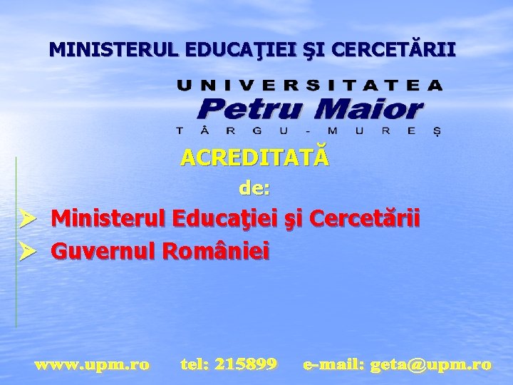 MINISTERUL EDUCAŢIEI ŞI CERCETĂRII ACREDITATĂ de : Ministerul Educaţiei şi Cercetării Guvernul României 