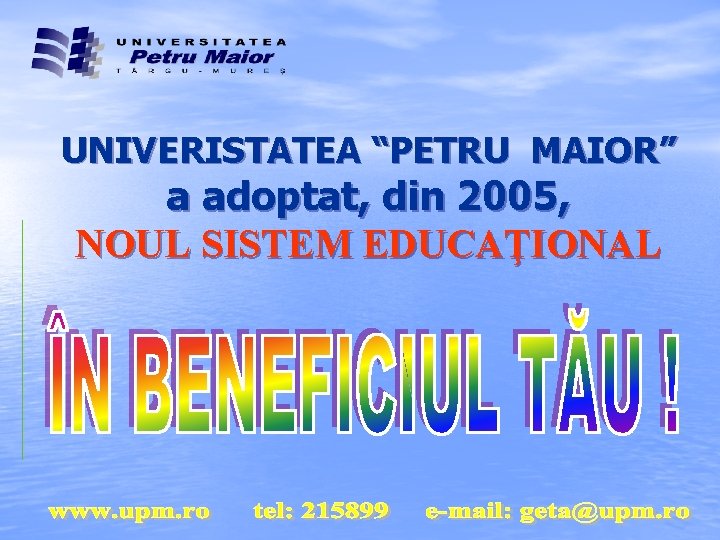 UNIVERISTATEA “PETRU MAIOR” a adoptat, din 2005, NOUL SISTEM EDUCAŢIONAL 