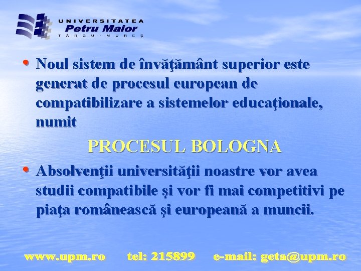 • Noul sistem de învăţământ superior este generat de procesul european de compatibilizare