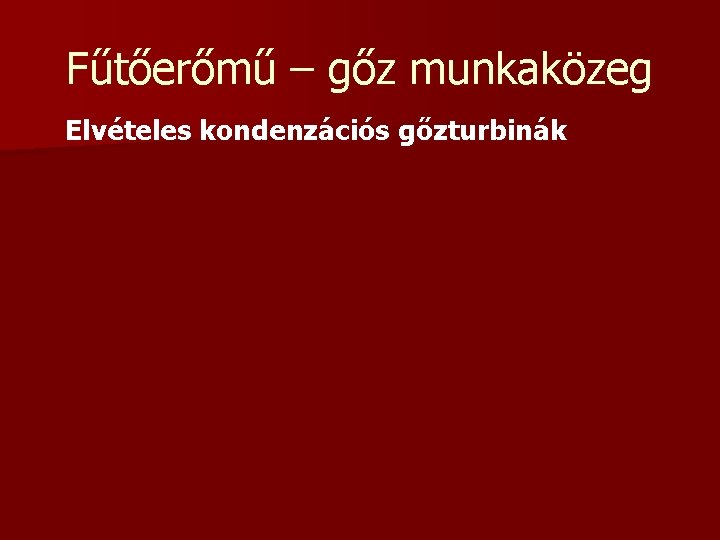 Fűtőerőmű – gőz munkaközeg Elvételes kondenzációs gőzturbinák 