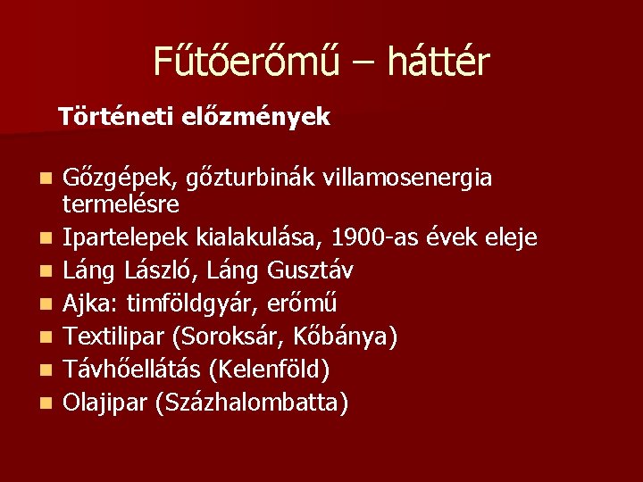 Fűtőerőmű – háttér Történeti előzmények n n n n Gőzgépek, gőzturbinák villamosenergia termelésre Ipartelepek