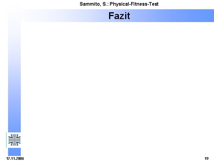 Sammito, S. : Physical-Fitness-Test Fazit 17. 11. 2006 19 