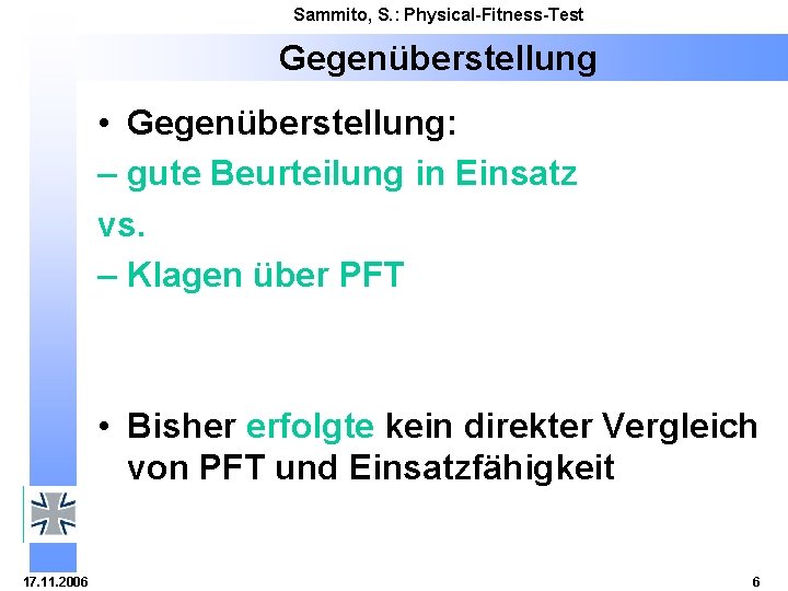 Sammito, S. : Physical-Fitness-Test Gegenüberstellung • Gegenüberstellung: – gute Beurteilung in Einsatz vs. –