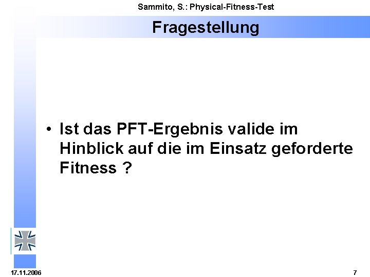 Sammito, S. : Physical-Fitness-Test Fragestellung • Ist das PFT-Ergebnis valide im Hinblick auf die