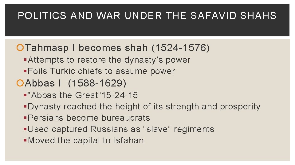 POLITICS AND WAR UNDER THE SAFAVID SHAHS Tahmasp I becomes shah (1524 -1576) §