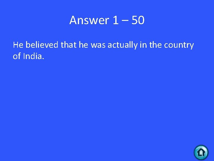 Answer 1 – 50 He believed that he was actually in the country of