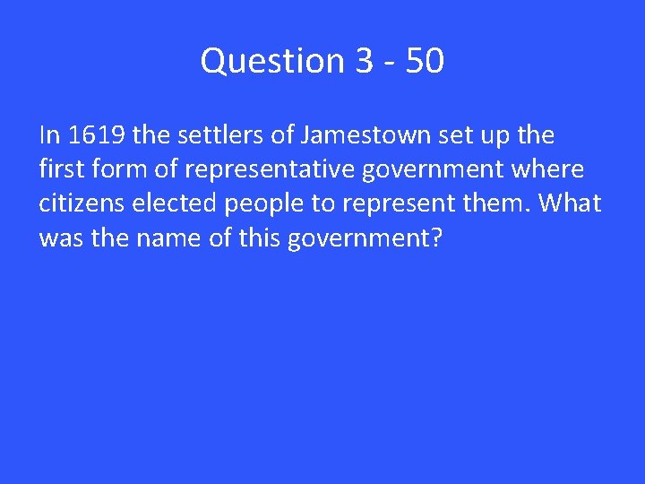 Question 3 - 50 In 1619 the settlers of Jamestown set up the first
