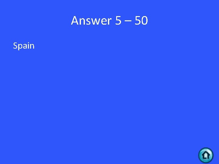 Answer 5 – 50 Spain 