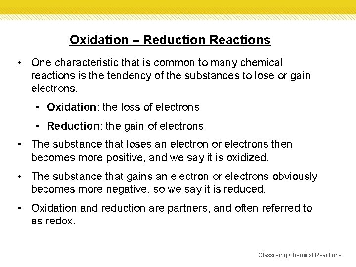 Oxidation – Reduction Reactions • One characteristic that is common to many chemical reactions