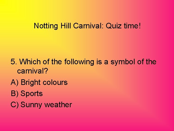 Notting Hill Carnival: Quiz time! 5. Which of the following is a symbol of