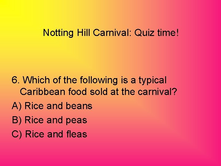 Notting Hill Carnival: Quiz time! 6. Which of the following is a typical Caribbean