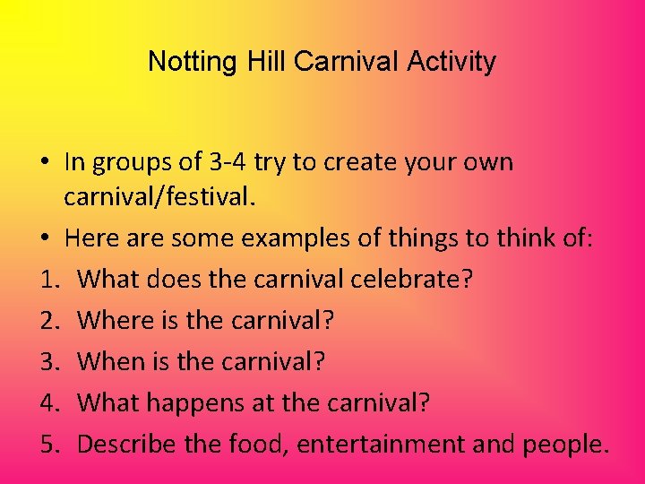 Notting Hill Carnival Activity • In groups of 3 -4 try to create your