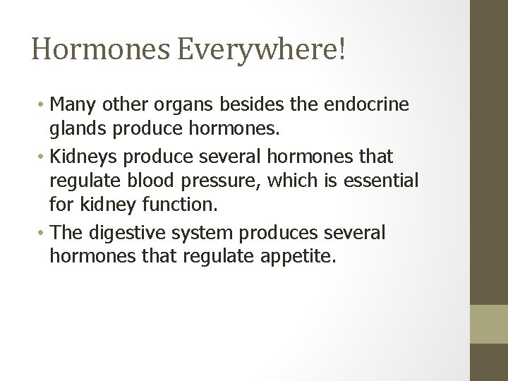 Hormones Everywhere! • Many other organs besides the endocrine glands produce hormones. • Kidneys