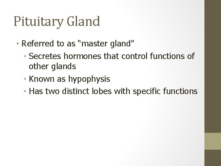 Pituitary Gland • Referred to as “master gland” • Secretes hormones that control functions